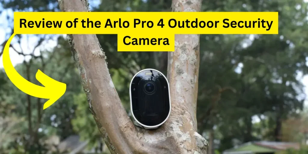 Review of the Arlo Pro 4 Outdoor Security Camera