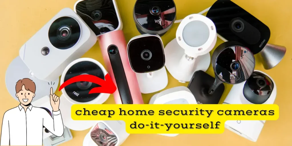 cheap home security cameras do-it-yourself